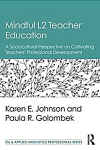 Mindful L2 Teacher Education : A Sociocultural Perspective on Cultivating Teachers Professional Development (Paperback)