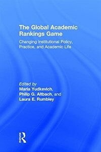 The global academic rankings game : changing institutional policy, practice, and academic life