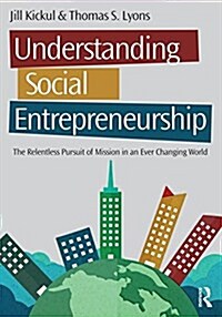 Understanding Social Entrepreneurship : The Relentless Pursuit of Mission in an Ever Changing World (Paperback, 2 New edition)