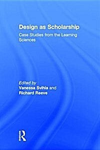 Design as Scholarship : Case Studies from the Learning Sciences (Hardcover)