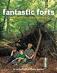 Fantastic Forts: Inspiration for Wild Hideaways (Paperback)