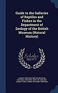 Guide to the Galleries of Reptiles and Fishes in the Department of Zoology of the British Museum (Natural History) (Hardcover)