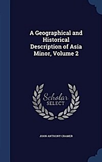 A Geographical and Historical Description of Asia Minor, Volume 2 (Hardcover)