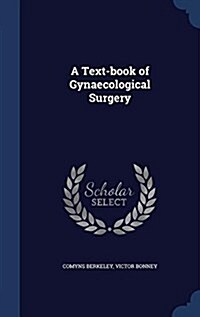 A Text-Book of Gynaecological Surgery (Hardcover)