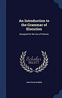 An Introduction to the Grammar of Elocution: Designed for the Use of Schools (Hardcover)