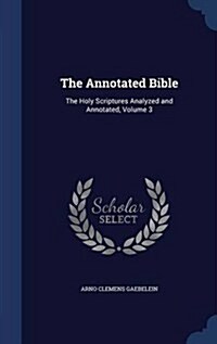 The Annotated Bible: The Holy Scriptures Analyzed and Annotated, Volume 3 (Hardcover)