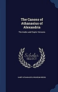 The Canons of Athanasius of Alexandria: The Arabic and Coptic Versions (Hardcover)