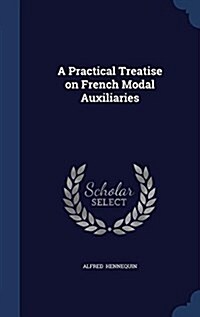 A Practical Treatise on French Modal Auxiliaries (Hardcover)