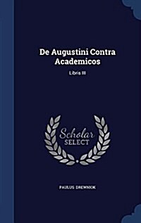 de Augustini Contra Academicos: Libris III (Hardcover)