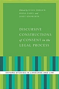 Discursive Constructions of Consent in the Legal Process (Hardcover)