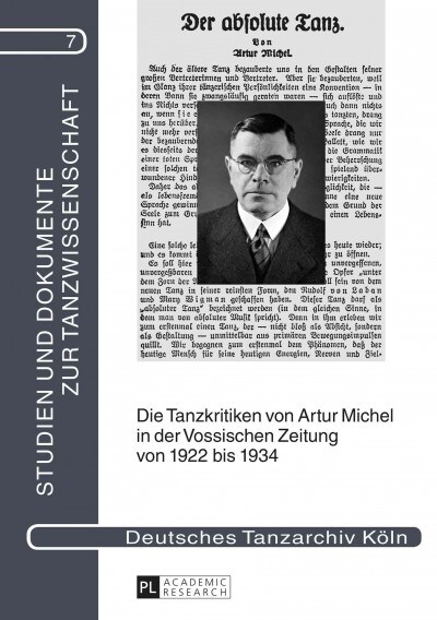Die Tanzkritiken von Artur Michel in der Vossischen Zeitung von 1922 bis 1934 nebst einer Bibliographie seiner Theaterkritiken: Mit einer biographisch (Hardcover)