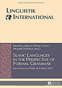 Slavic Languages in the Perspective of Formal Grammar: Proceedings of Fdsl 10.5, Brno 2014 (Hardcover)