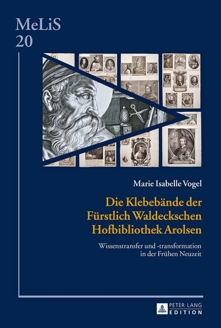 Die Klebebaende Der Fuerstlich Waldeckschen Hofbibliothek Arolsen: Wissenstransfer Und -Transformation in Der Fruehen Neuzeit (Hardcover)