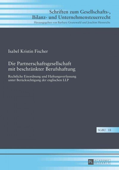 Die Partnerschaftsgesellschaft Mit Beschraenkter Berufshaftung: Rechtliche Einordnung Und Haftungsverfassung Unter Beruecksichtigung Der Englischen Ll (Hardcover)