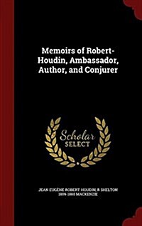 Memoirs of Robert-Houdin, Ambassador, Author, and Conjurer (Hardcover)