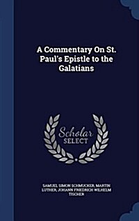 A Commentary on St. Pauls Epistle to the Galatians (Hardcover)