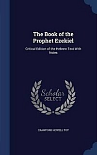 The Book of the Prophet Ezekiel: Critical Edition of the Hebrew Text with Notes (Hardcover)