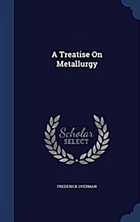 A Treatise on Metallurgy (Hardcover)