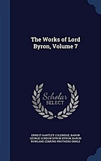 The Works of Lord Byron, Volume 7 (Hardcover)
