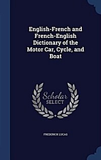 English-French and French-English Dictionary of the Motor Car, Cycle, and Boat (Hardcover)