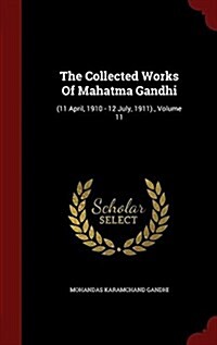 The Collected Works of Mahatma Gandhi: (11 April, 1910 - 12 July, 1911)., Volume 11 (Hardcover)