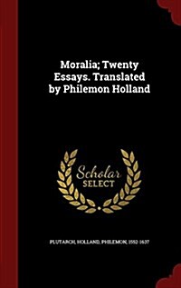 Moralia; Twenty Essays. Translated by Philemon Holland (Hardcover)