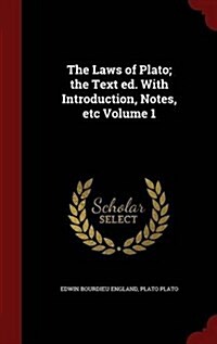 The Laws of Plato; The Text Ed. with Introduction, Notes, Etc Volume 1 (Hardcover)