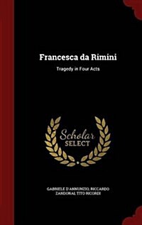 Francesca Da Rimini: Tragedy in Four Acts (Hardcover)