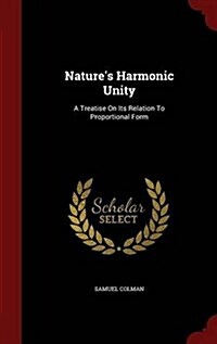 Natures Harmonic Unity: A Treatise on Its Relation to Proportional Form (Hardcover)