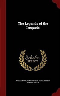 The Legends of the Iroquois (Hardcover)