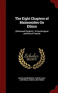 The Eight Chapters of Maimonides on Ethics: (Shemonah Perakim): A Psychological and Ethical Treatise (Hardcover)