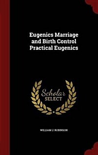 Eugenics Marriage and Birth Control Practical Eugenics (Hardcover)