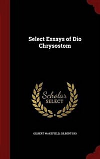Select Essays of Dio Chrysostom (Hardcover)