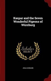 Kaspar and the Seven Wonderful Pigeons of W?zburg (Hardcover)