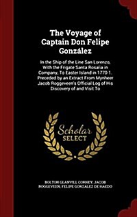 The Voyage of Captain Don Felipe Gonz?ez: In the Ship of the Line San Lorenzo, with the Frigate Santa Rosalia in Company, to Easter Island in 1770-1. (Hardcover)