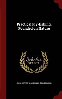 Practical Fly-Fishing, Founded on Nature (Hardcover)