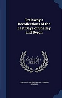 Trelawnys Recollections of the Last Days of Shelley and Byron (Hardcover)