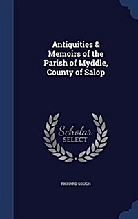 Antiquities & Memoirs of the Parish of Myddle, County of Salop (Hardcover)