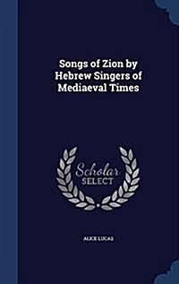 Songs of Zion by Hebrew Singers of Mediaeval Times (Hardcover)