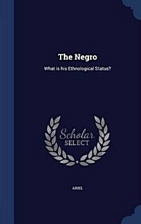 The Negro: What Is His Ethnological Status? (Hardcover)