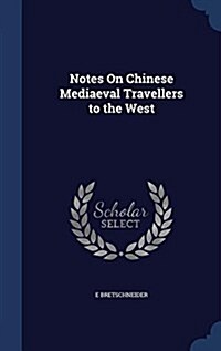 Notes on Chinese Mediaeval Travellers to the West (Hardcover)