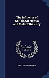 The Influence of Caffein on Mental and Motor Efficiency (Hardcover)