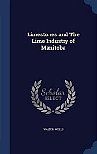 Limestones and the Lime Industry of Manitoba (Hardcover)