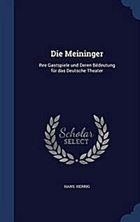 Die Meininger: Ihre Gastspiele und Deren B?eutung f? das Deutsche Theater (Hardcover)