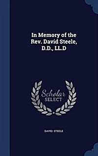 In Memory of the REV. David Steele, D.D., LL.D (Hardcover)