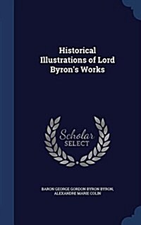 Historical Illustrations of Lord Byrons Works (Hardcover)