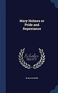 Mary Holmes or Pride and Repentance (Hardcover)