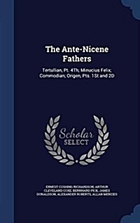 The Ante-Nicene Fathers: Tertullian, PT. 4th; Minucius Felix; Commodian; Origen, Pts. 1st and 2D (Hardcover)