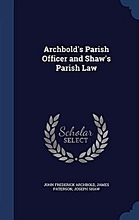 Archbolds Parish Officer and Shaws Parish Law (Hardcover)