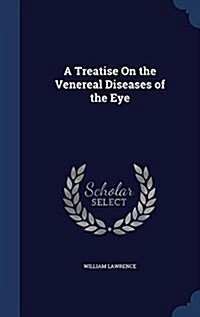 A Treatise on the Venereal Diseases of the Eye (Hardcover)